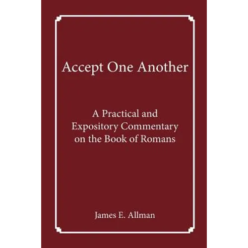 Accept One Another: A Practical and Expository Commentary on the Book of Romans - Paperback
