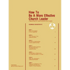 How To Be A More Effective Church Leader: A Special Edition for Pastors And Other Church Leaders - Paperback