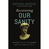 Recovering Our Sanity: How the Fear of God Conquers the Fears That Divide Us - Hardcover