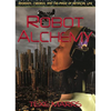 Robot Alchemy: Androids, Cyborgs, and the Magic of Artificial Life - Paperback