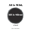 All is Wild, All is Silent - Paperback