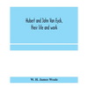 Hubert and John Van Eyck, their life and work - Paperback