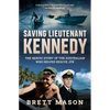 Saving Lieutenant Kennedy: The heroic story of the Australian who helped rescue JFK - Paperback