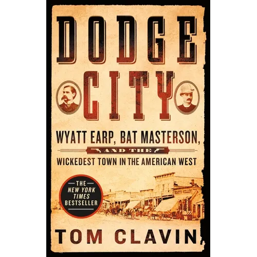 Dodge City: Wyatt Earp, Bat Masterson, and the Wickedest Town in the American West - Paperback