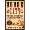 Dodge City: Wyatt Earp, Bat Masterson, and the Wickedest Town in the American West - Paperback