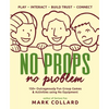 No Props No Problem: 150+ Outrageously Fun Group Games & Activities using No Equipment - Paperback