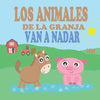 Los Animales de la Granja Van a Nadar: Libros de Animales para Niños Pequeños - Libros Infantiles Ilustrados y Divertidos sobre Animales - Paperback