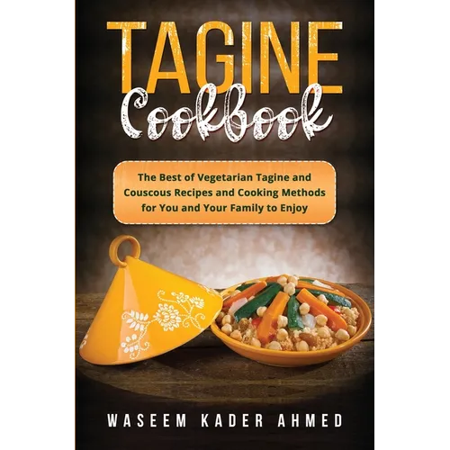 Tagine Cookbook: The Best of Vegetarian Tagine and Couscous Recipes and Cooking Methods for You and Your Family to Enjoy - Paperback