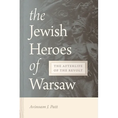 Jewish Heroes of Warsaw: The Afterlife of the Revolt - Hardcover