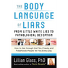The Body Language of Liars: From Little White Lies to Pathological Deception--How to See Through the Fibs, Frauds, and Falsehoods People Tell You Ever - Paperback