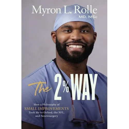 The 2% Way: How a Philosophy of Small Improvements Took Me to Oxford, the Nfl, and Neurosurgery - Hardcover