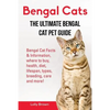 Bengal Cats: Bengal Cat Facts & Information, where to buy, health, diet, lifespan, types, breeding, care and more! The Ultimate Bengal Cat Pet Guide - Paperback