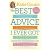 The Best Advice I Ever Got: Lessons from Extraordinary Lives - Paperback