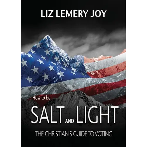 How to Be Salt and Light: The Christian's Guide to Voting - Paperback