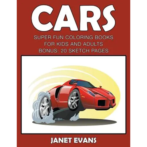 Cars: Super Fun Coloring Books For Kids And AdultsCars: Super Fun Coloring Books For Kids And Adults (Bonus: 20 Sketch Pages - Paperback