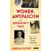 Women, Antifascism and Mussolini's Italy: The Life of Marion Cave Rosselli - Paperback