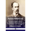 Aequanimitas: With other Addresses to Medical Students, Nurses, Doctors and Practitioners of Medicine - A History and Philosophy of - Hardcover