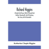 Richard Higgins: A Resident And Pioneer Settler At Plymouth And Eastham, Massachusetts, And At Piscataway, New Jersey, And His Descendants - Paperback