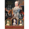 In the Shadow of the Empress: The Defiant Lives of Maria Theresa, Mother of Marie Antoinette, and Her Daughters - Paperback