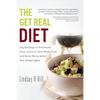The Get Real Diet: Say Goodbye to Processed Food, Learn to Love Whole Food and Never Worry About Your Weight Again - Paperback