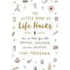 The Little Book of Life Hacks: How to Make Your Life Happier, Healthier, and More Beautiful - Paperback