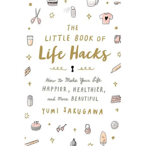 The Little Book of Life Hacks: How to Make Your Life Happier, Healthier, and More Beautiful - Paperback