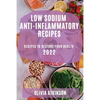 Low Sodium Anti-Inflammatory Recipes 2022: Recipes to Restore Your Health - Paperback