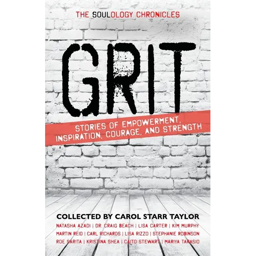 The Soulology Chronicles: Grit - Stories of Empowerment, Inspiration, Courage and Strength - Paperback
