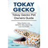 Tokay Gecko. Tokay Gecko Pet Owners Guide. Tokay Geckos care, behavior, diet, interacting, costs and health. - Paperback