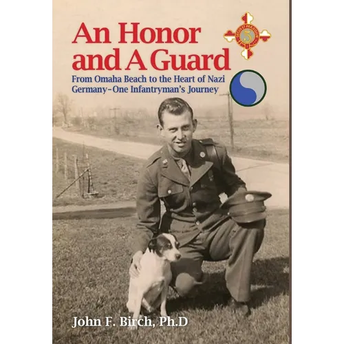 An Honor and A Guard: From Omaha Beach to the Heart of Nazi Germany-One Infantryman's Journey - Hardcover