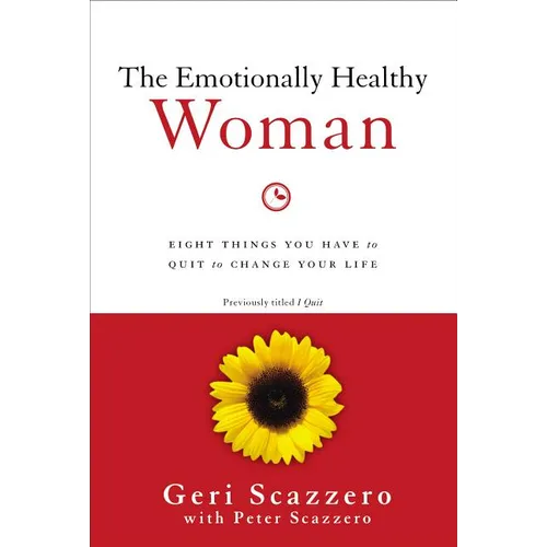 The Emotionally Healthy Woman: Eight Things You Have to Quit to Change Your Life - Paperback