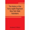 The history of the Forty-eighth Regiment New York State Volunteers, in the War for the Union, 1861-1865 - Paperback