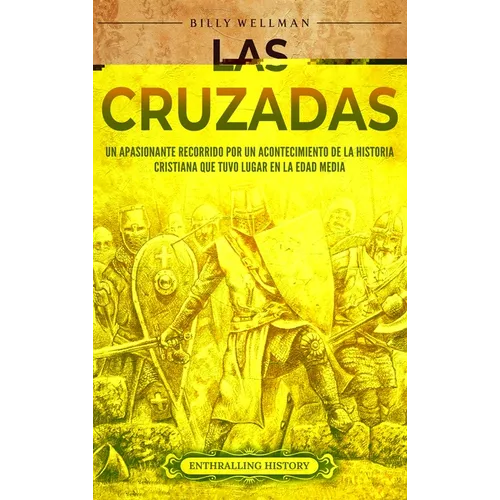 Las cruzadas: Un apasionante recorrido por un acontecimiento de la historia cristiana que tuvo lugar en la Edad Media - Hardcover