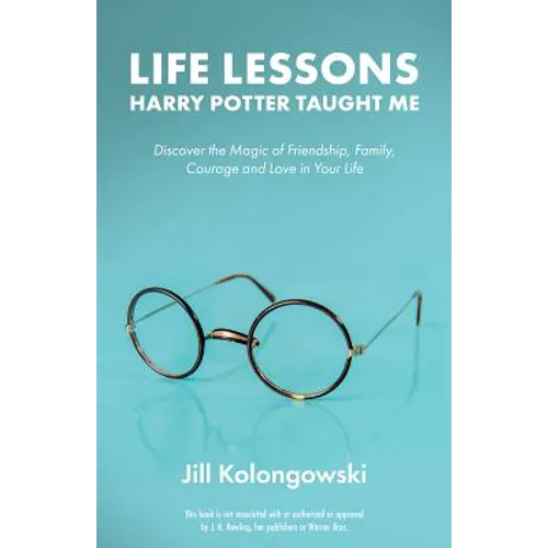 Life Lessons Harry Potter Taught Me: Discover the Magic of Friendship, Family, Courage, and Love in Your Life - Paperback