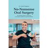 No-Nonsense Oral Surgery: The ultimate guide to achieving oral surgery mastery for general dentists - Paperback