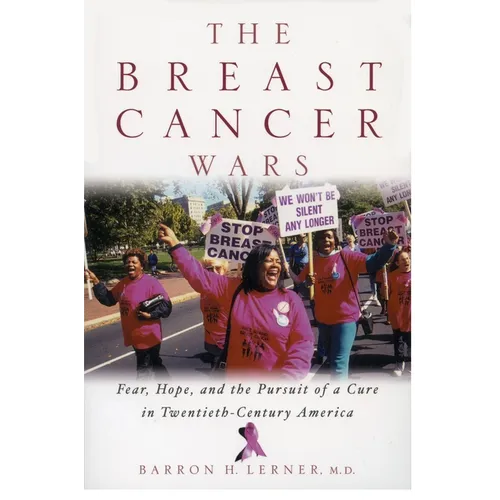 The Breast Cancer Wars: Hope, Fear, and the Pursuit of a Cure in Twentieth-Century America - Paperback