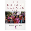 The Breast Cancer Wars: Hope, Fear, and the Pursuit of a Cure in Twentieth-Century America - Paperback