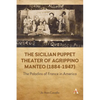 The Sicilian Puppet Theater of Agrippino Manteo (1884-1947): The Paladins of France in America - Hardcover