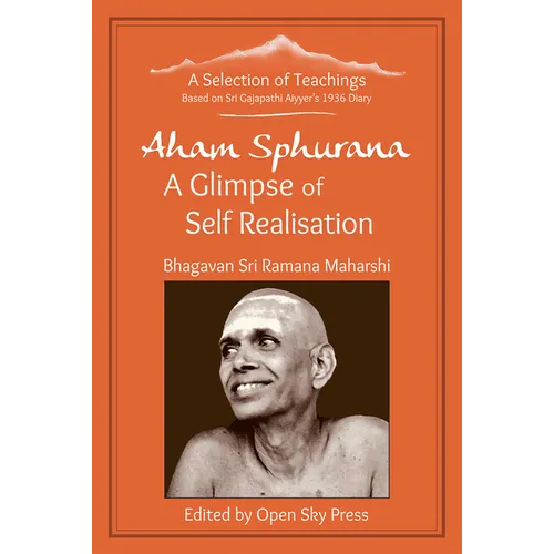 Aham Sphurana - A Glimpse of Self Realisation [Limited Edition]: A Selection of Teachings from Sri Bhagavan Ramana Maharshi - Paperback