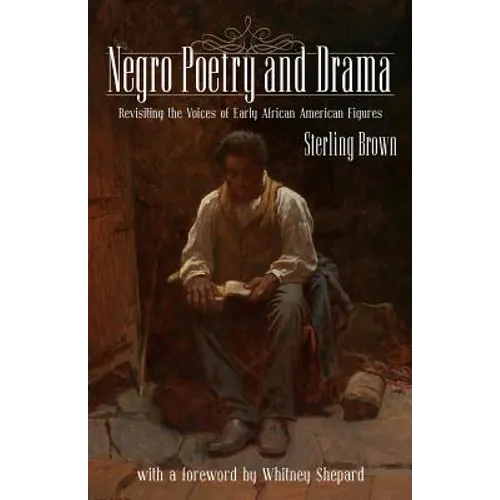 Negro Poetry and Drama: Revisiting the Voices of Early African American Figures - Paperback