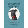 Worried Whippet: A Book of Bravery - For Kids (and Adults) Struggling with Anxiety - Hardcover
