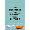 Your Business, Your Family, Their Future: How to Ensure Your Family Enterprise Thrives for Generations - Hardcover
