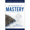 Leadership Mastery: Growing Your Capacity to Lead Yourself, Others, and Your Organization - Paperback