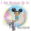 I Am Because He Is: A Book About God's Love - Paperback
