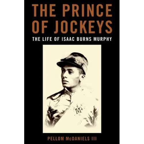 The Prince of Jockeys: The Life of Isaac Burns Murphy - Hardcover
