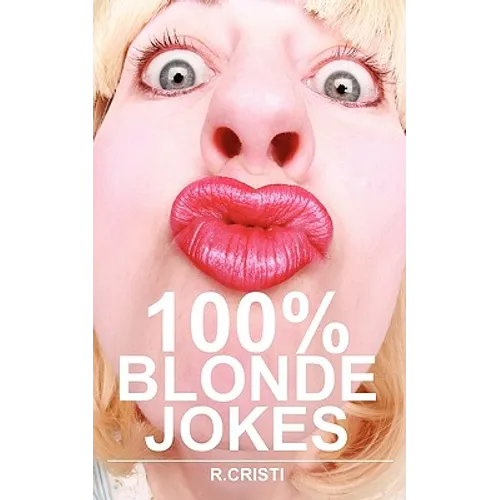 100% Blonde Jokes: The Best Dumb, Funny, Clean, Short and Long Blonde Jokes Book - Paperback