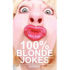 100% Blonde Jokes: The Best Dumb, Funny, Clean, Short and Long Blonde Jokes Book - Paperback