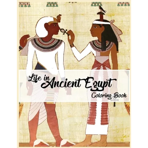 Life in Ancient Egypt Coloring Book: Egyptian Mythology coloring book, Gods, Goddesses, and Traditions of Ancient Egypt - Paperback
