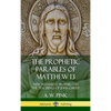 The Prophetic Parables of Matthew 13: New Testament Prophecy in the Teachings of Jesus Christ (Hardcover) - Hardcover