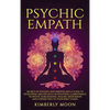 Psychic Empath: Secrets of Psychics and Empaths and a Guide to Developing Abilities Such as Intuition, Clairvoyance, Telepathy, Aura Reading, Healing - Hardcover